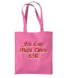 "TOTES FELT CUTE..." Available in assorted colours